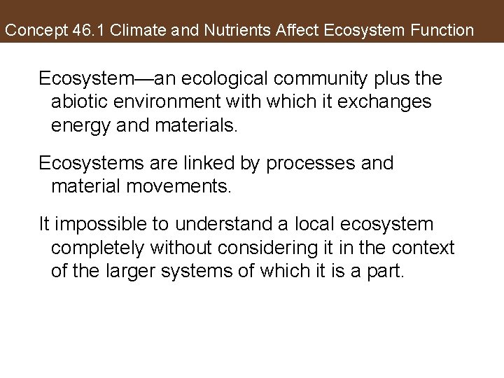 Concept 46. 1 Climate and Nutrients Affect Ecosystem Function Ecosystem—an ecological community plus the