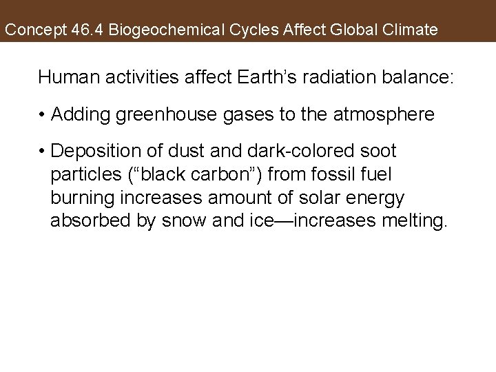 Concept 46. 4 Biogeochemical Cycles Affect Global Climate Human activities affect Earth’s radiation balance: