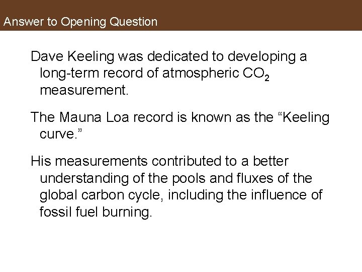 Answer to Opening Question Dave Keeling was dedicated to developing a long-term record of