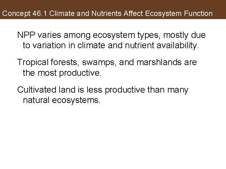 Concept 46. 1 Climate and Nutrients Affect Ecosystem Function NPP varies among ecosystem types,