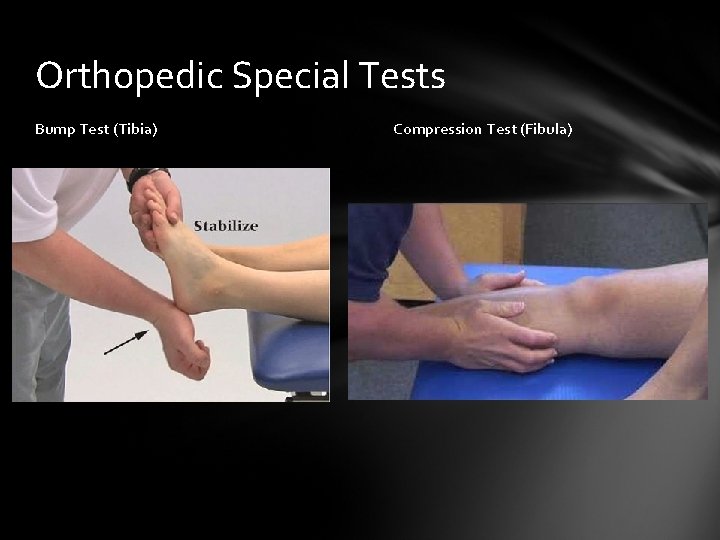 Orthopedic Special Tests Bump Test (Tibia) Compression Test (Fibula) 