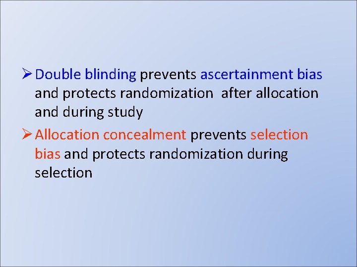 Ø Double blinding prevents ascertainment bias and protects randomization after allocation and during study