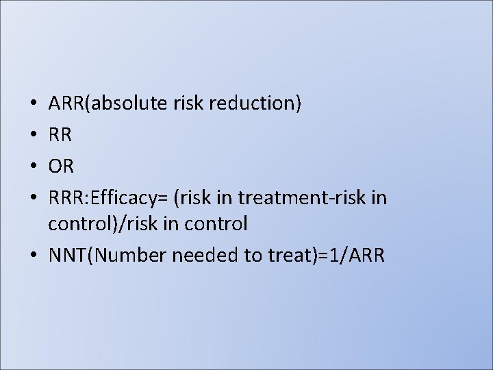 ARR(absolute risk reduction) RR OR RRR: Efficacy= (risk in treatment-risk in control)/risk in control