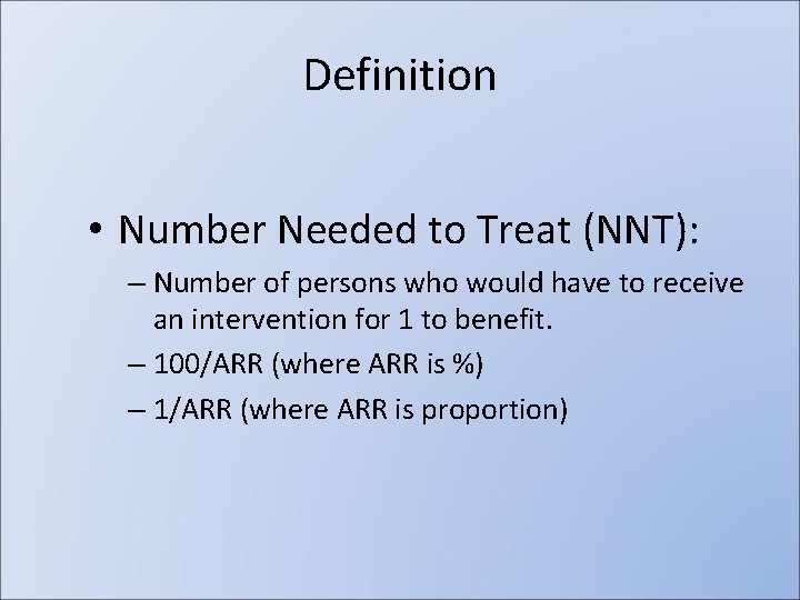 Definition • Number Needed to Treat (NNT): – Number of persons who would have