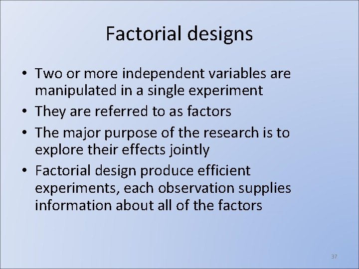 Factorial designs • Two or more independent variables are manipulated in a single experiment