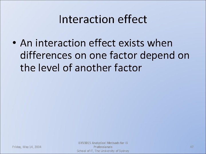 Interaction effect • An interaction effect exists when differences on one factor depend on