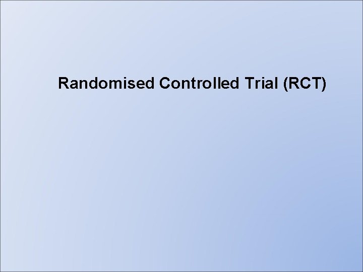 Randomised Controlled Trial (RCT) 