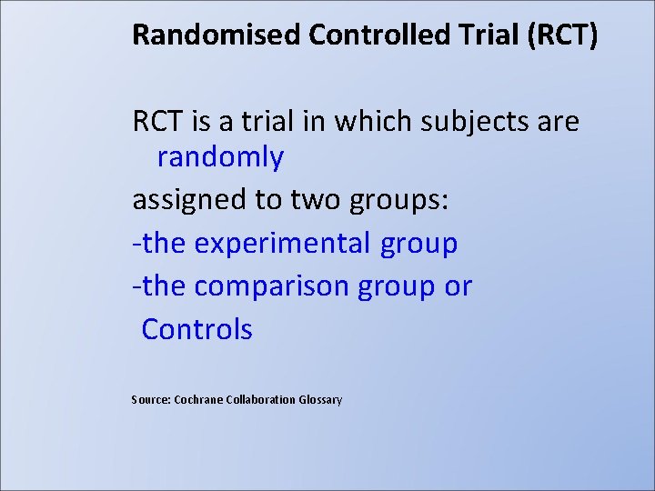 Randomised Controlled Trial (RCT) RCT is a trial in which subjects are randomly assigned