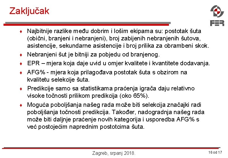 Zaključak ¨ ¨ ¨ Najbitnije razlike među dobrim i lošim ekipama su: postotak šuta