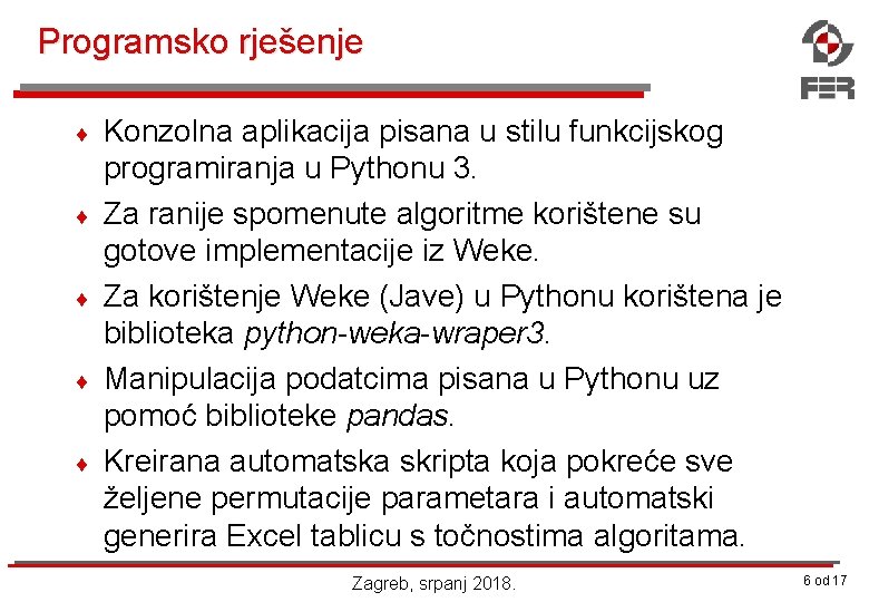 Programsko rješenje ¨ ¨ ¨ Konzolna aplikacija pisana u stilu funkcijskog programiranja u Pythonu