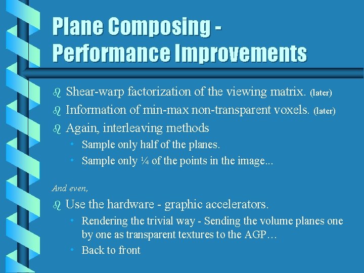 Plane Composing Performance Improvements b b b Shear-warp factorization of the viewing matrix. (later)