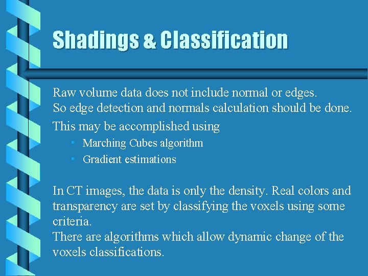 Shadings & Classification Raw volume data does not include normal or edges. So edge