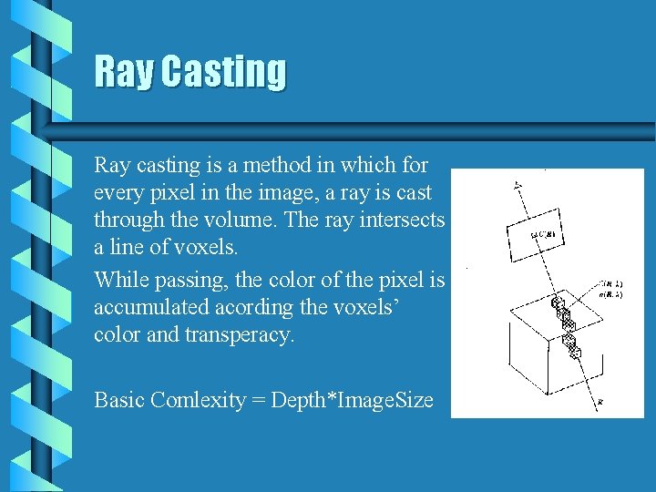 Ray Casting Ray casting is a method in which for every pixel in the