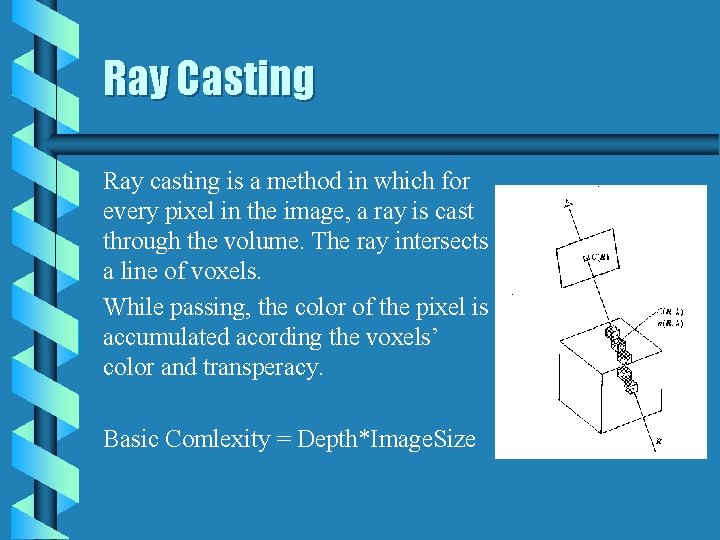 Ray Casting Ray casting is a method in which for every pixel in the Ray Casting Ray casting is a method in which for every pixel in the