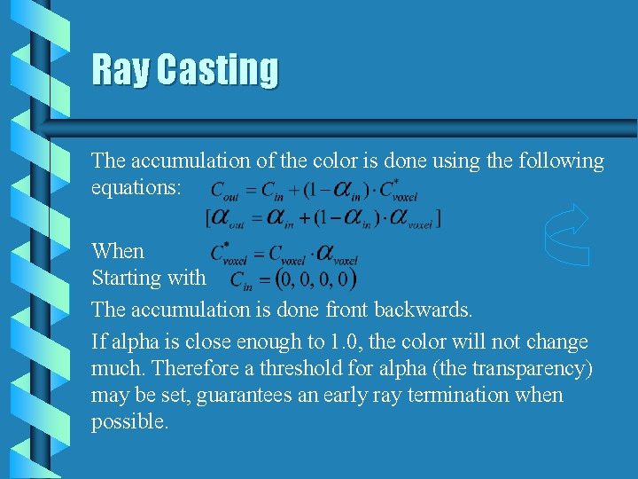 Ray Casting The accumulation of the color is done using the following equations: When