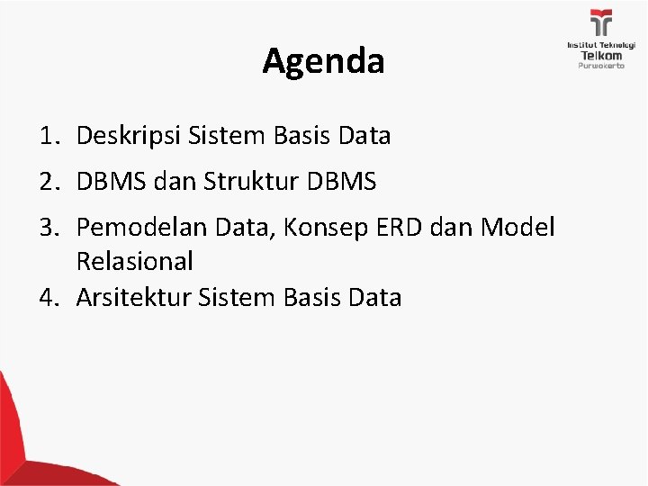 Agenda 1. Deskripsi Sistem Basis Data 2. DBMS dan Struktur DBMS 3. Pemodelan Data,