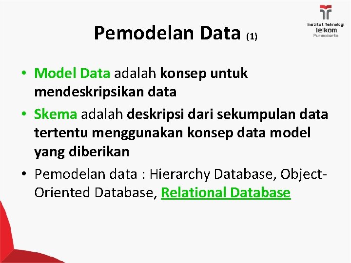 Pemodelan Data (1) • Model Data adalah konsep untuk mendeskripsikan data • Skema adalah