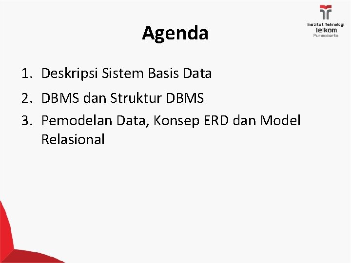 Agenda 1. Deskripsi Sistem Basis Data 2. DBMS dan Struktur DBMS 3. Pemodelan Data,