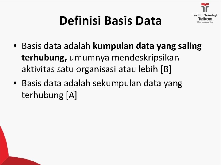 Definisi Basis Data • Basis data adalah kumpulan data yang saling terhubung, umumnya mendeskripsikan