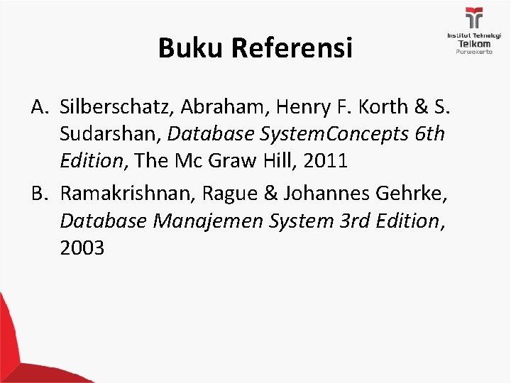 Buku Referensi A. Silberschatz, Abraham, Henry F. Korth & S. Sudarshan, Database System. Concepts
