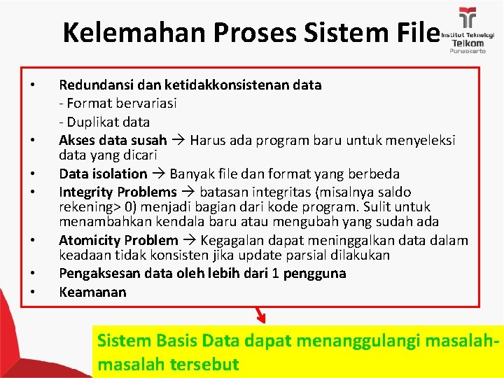 Kelemahan Proses Sistem File • • Redundansi dan ketidakkonsistenan data - Format bervariasi -