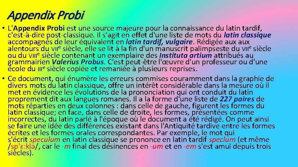 Appendix Probi • L'Appendix Probi est une source majeure pour la connaissance du latin Appendix Probi • L'Appendix Probi est une source majeure pour la connaissance du latin