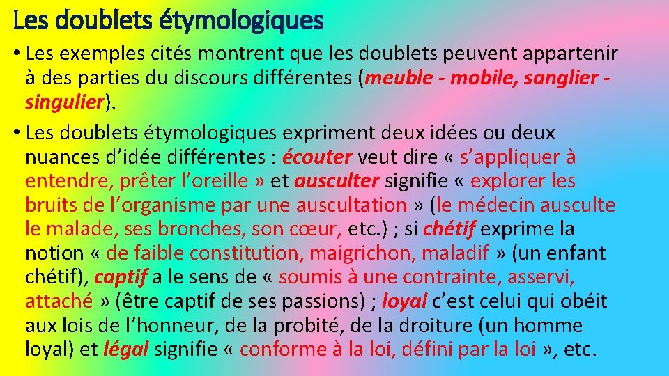 Les doublets étymologiques • Les exemples cités montrent que les doublets peuvent appartenir à