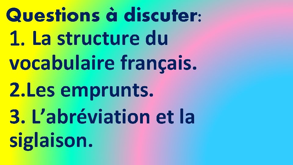 Questions à discuter: 1. La structure du vocabulaire français. 2. Les emprunts. 3. L’abréviation Questions à discuter: 1. La structure du vocabulaire français. 2. Les emprunts. 3. L’abréviation
