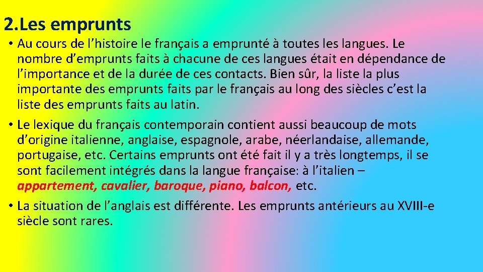 2. Les emprunts • Au cours de l’histoire le français a emprunté à toutes