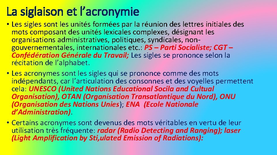 La siglaison et l’acronymie • Les sigles sont les unités formées par la réunion