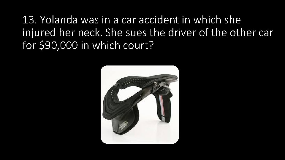 13. Yolanda was in a car accident in which she injured her neck. She 13. Yolanda was in a car accident in which she injured her neck. She