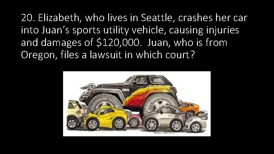 20. Elizabeth, who lives in Seattle, crashes her car into Juan’s sports utility vehicle, 20. Elizabeth, who lives in Seattle, crashes her car into Juan’s sports utility vehicle,