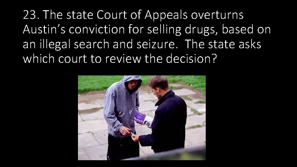 23. The state Court of Appeals overturns Austin’s conviction for selling drugs, based on 23. The state Court of Appeals overturns Austin’s conviction for selling drugs, based on