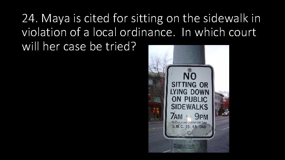 24. Maya is cited for sitting on the sidewalk in violation of a local 24. Maya is cited for sitting on the sidewalk in violation of a local
