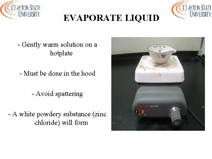 EVAPORATE LIQUID - Gently warm solution on a hotplate - Must be done in