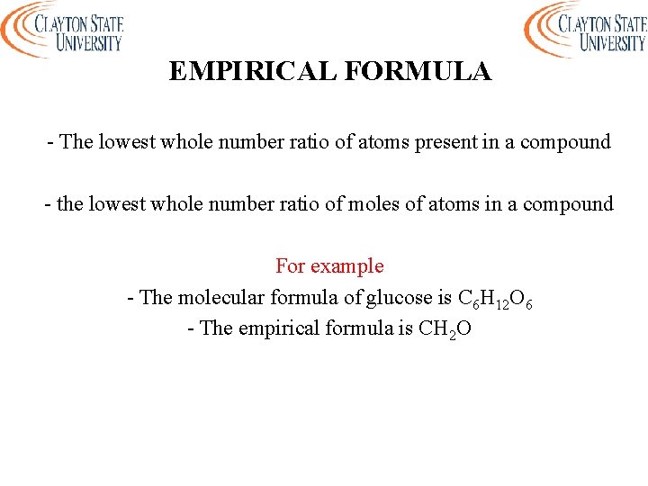 EMPIRICAL FORMULA - The lowest whole number ratio of atoms present in a compound