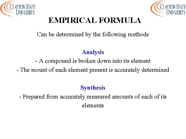 EMPIRICAL FORMULA Can be determined by the following methods Analysis - A compound is