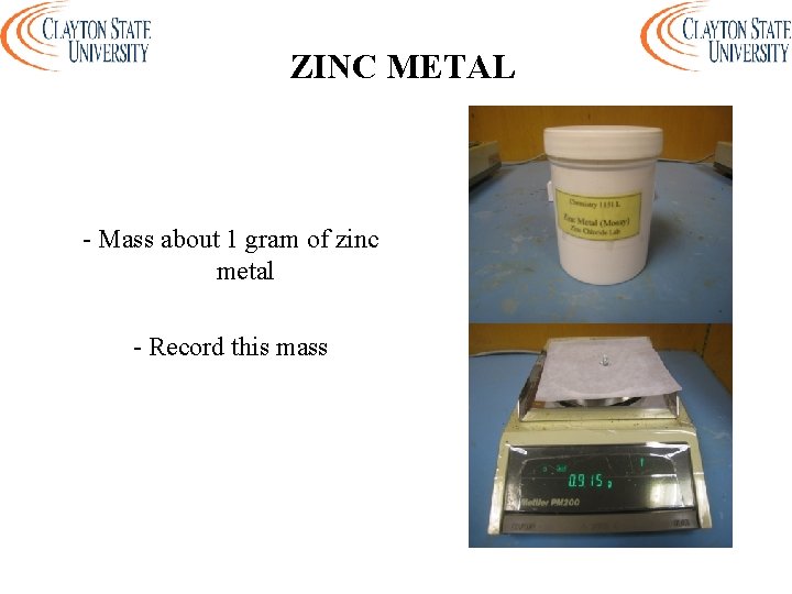 ZINC METAL - Mass about 1 gram of zinc metal - Record this mass