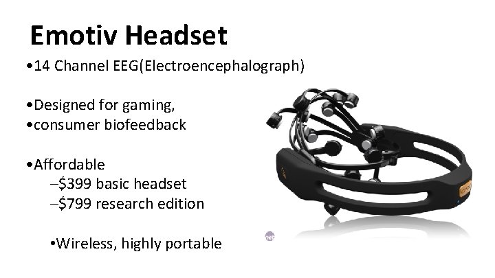 Emotiv Headset • 14 Channel EEG(Electroencephalograph) • Designed for gaming, • consumer biofeedback •