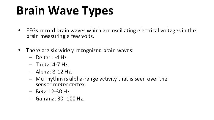 Brain Wave Types • EEGs record brain waves which are oscillating electrical voltages in