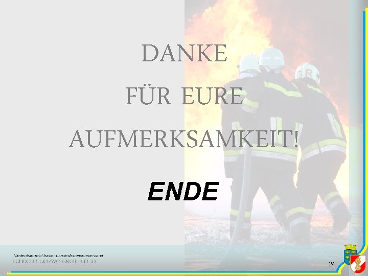 DANKE FÜR EURE AUFMERKSAMKEIT! ENDE 24 DANKE FÜR EURE AUFMERKSAMKEIT! ENDE 24