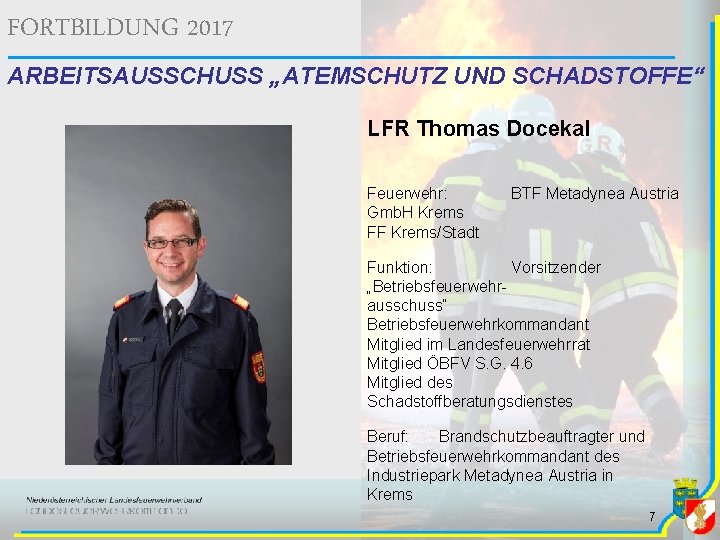 FORTBILDUNG 2017 ARBEITSAUSSCHUSS „ATEMSCHUTZ UND SCHADSTOFFE“ LFR Thomas Docekal Feuerwehr: Gmb. H Krems FF FORTBILDUNG 2017 ARBEITSAUSSCHUSS „ATEMSCHUTZ UND SCHADSTOFFE“ LFR Thomas Docekal Feuerwehr: Gmb. H Krems FF