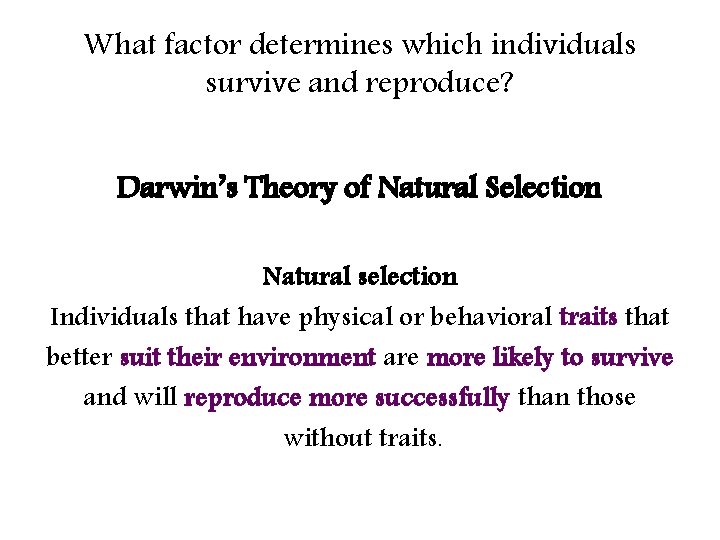 What factor determines which individuals survive and reproduce? Darwin’s Theory of Natural Selection Natural
