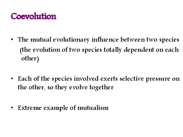 Coevolution • The mutual evolutionary influence between two species (the evolution of two species