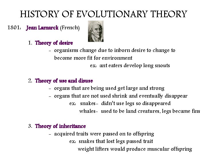 HISTORY OF EVOLUTIONARY THEORY 1801: Jean Lamarck (French) 1. Theory of desire - organisms