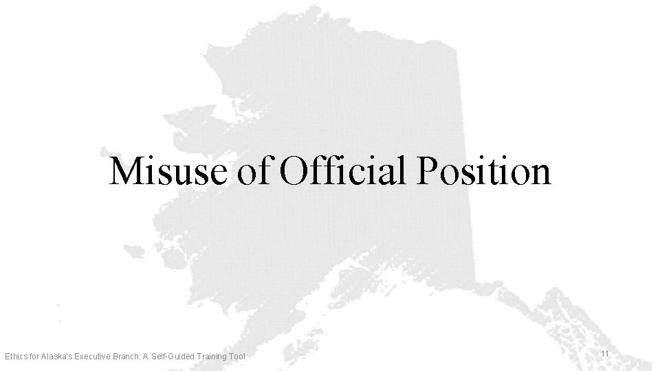 Misuse of Official Position Ethics for Alaska’s Executive Branch: A Self-Guided Training Tool 11