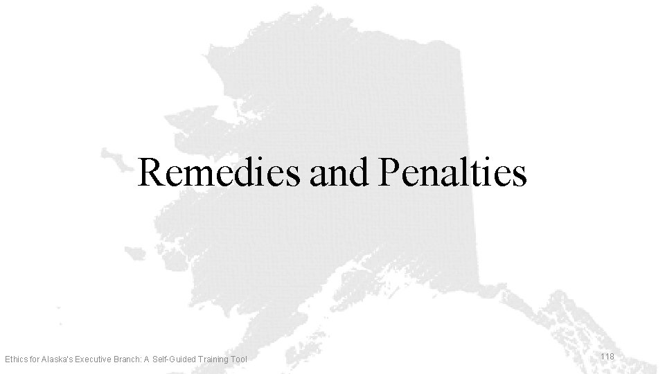 Remedies and Penalties Ethics for Alaska’s Executive Branch: A Self-Guided Training Tool 118 