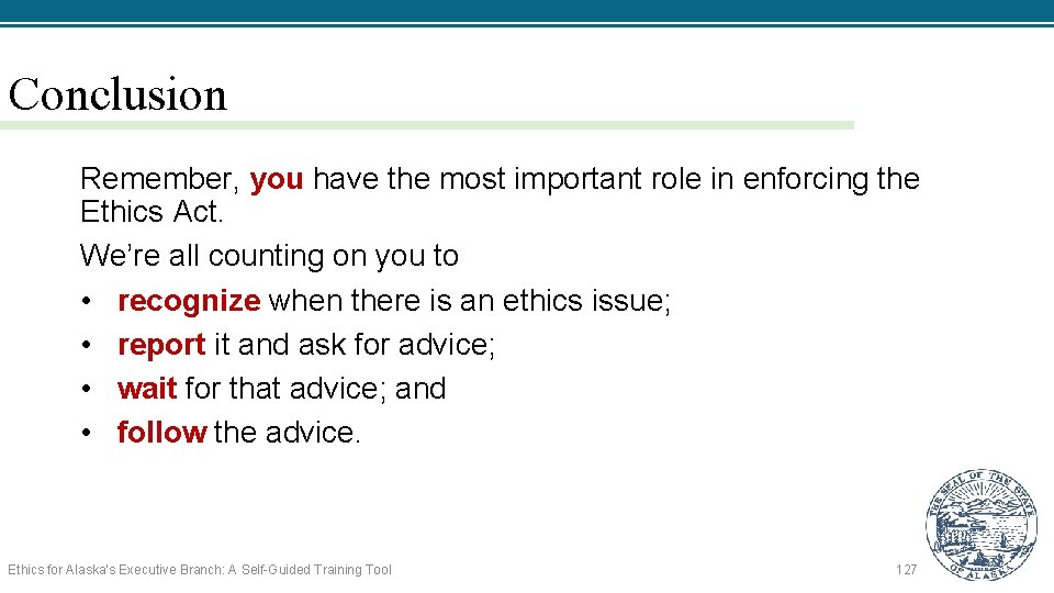 Conclusion Remember, you have the most important role in enforcing the Ethics Act. We’re