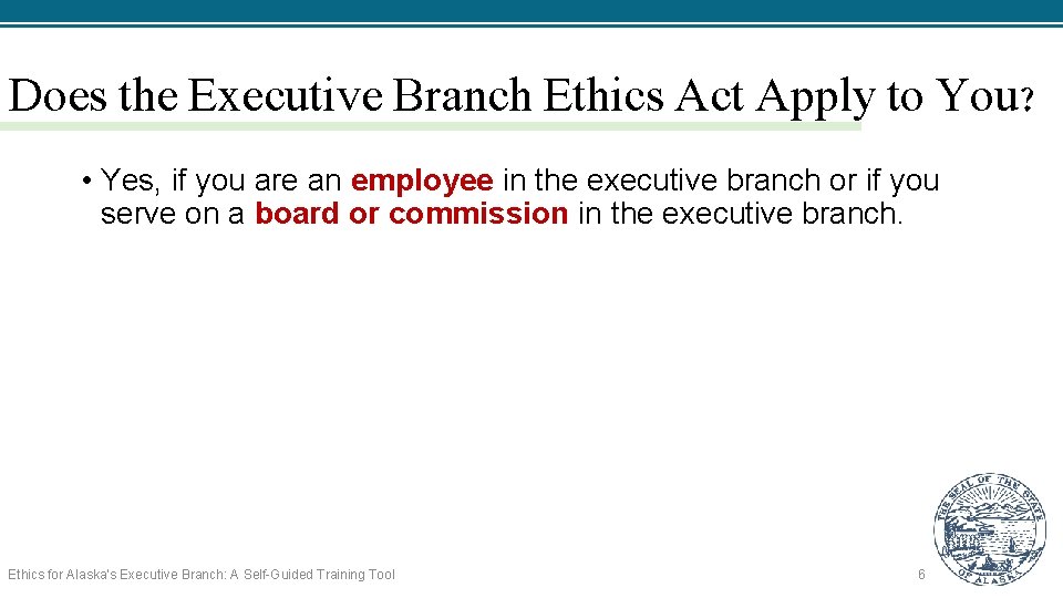 Does the Executive Branch Ethics Act Apply to You? • Yes, if you are