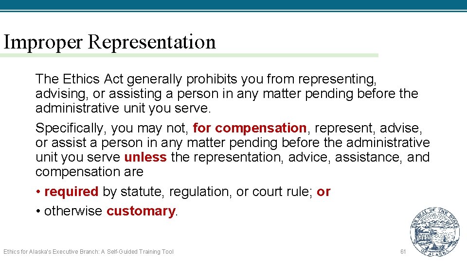 Improper Representation The Ethics Act generally prohibits you from representing, advising, or assisting a